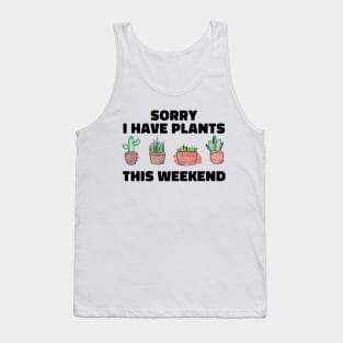 Sorry I Have Plants This Weekend Funny Plant Lover Tank Top
